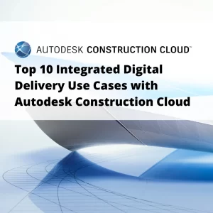 Top 10 Integrated Digital Delivery (IDD) Use Cases with Autodesk Construction Cloud (ACC) (2 Days Course)